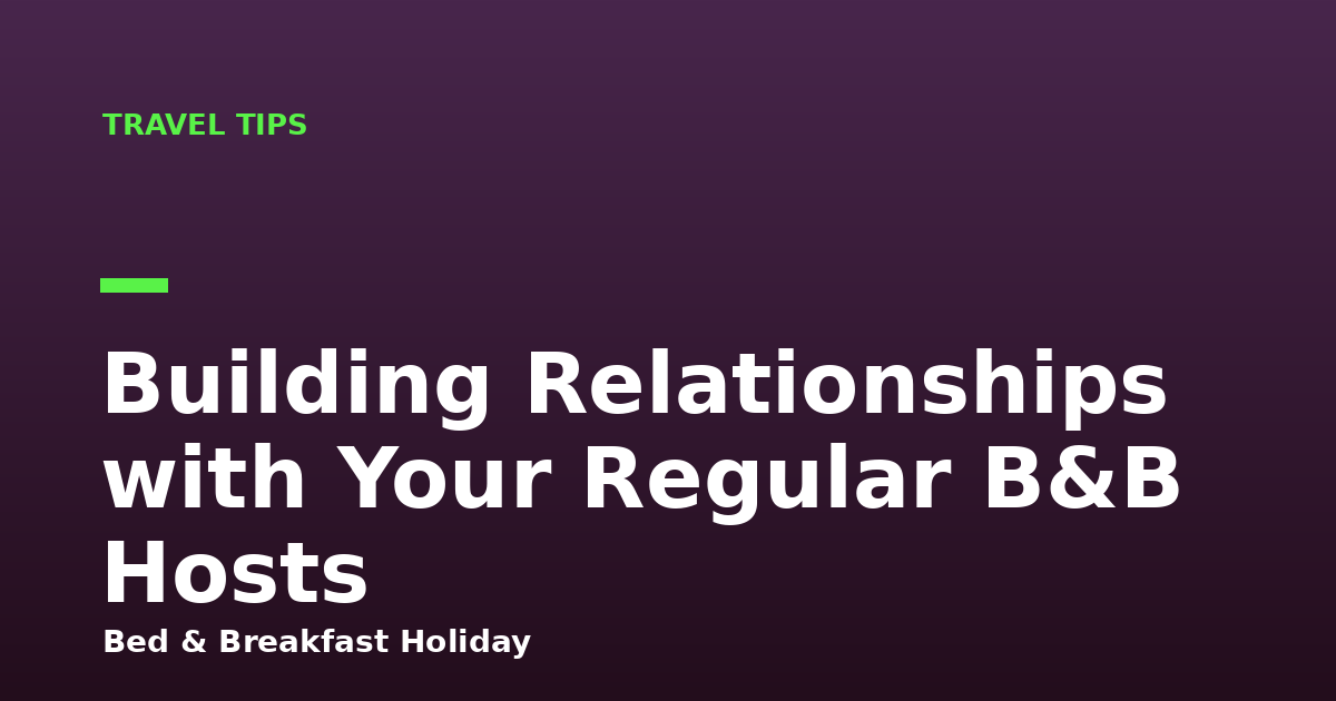 Building Relationships with Your Regular B&B Hosts